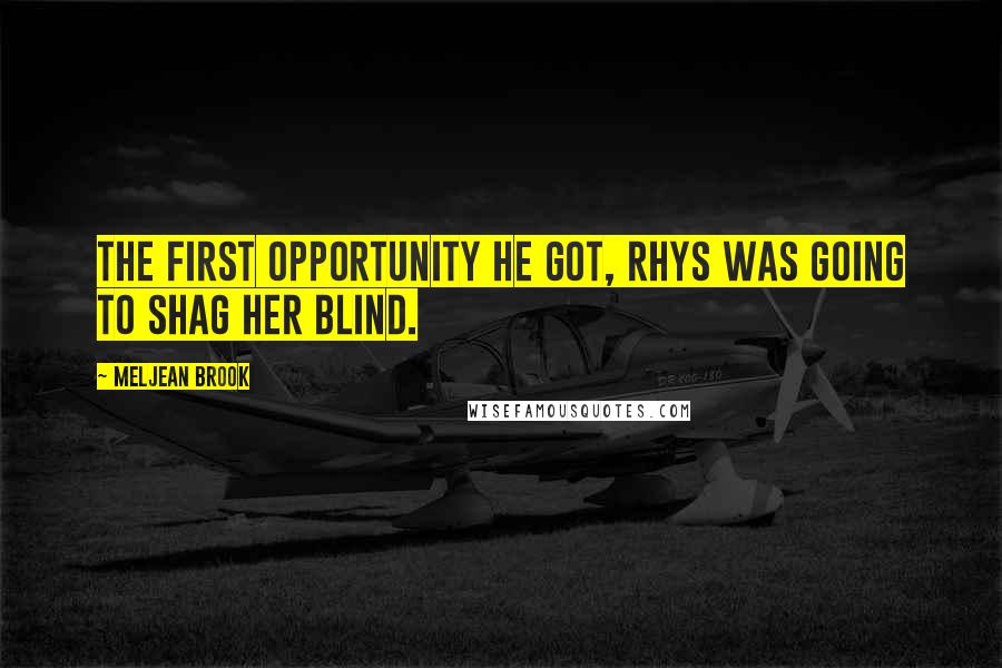 Meljean Brook Quotes: The first opportunity he got, Rhys was going to shag her blind.