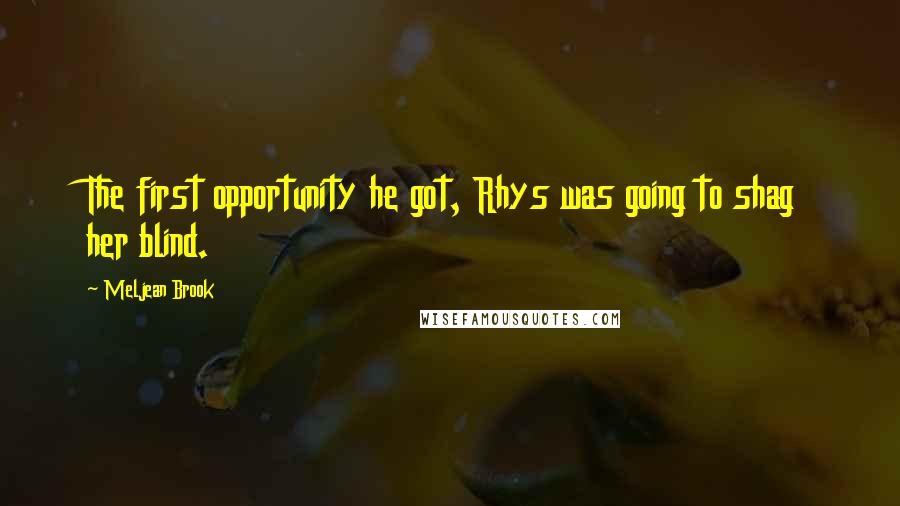 Meljean Brook Quotes: The first opportunity he got, Rhys was going to shag her blind.