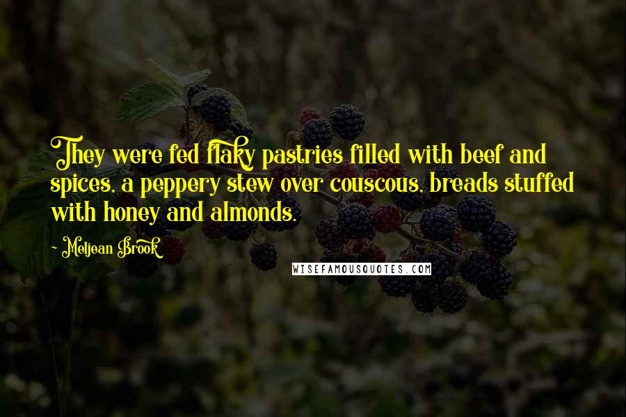 Meljean Brook Quotes: They were fed flaky pastries filled with beef and spices, a peppery stew over couscous, breads stuffed with honey and almonds.