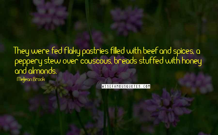 Meljean Brook Quotes: They were fed flaky pastries filled with beef and spices, a peppery stew over couscous, breads stuffed with honey and almonds.