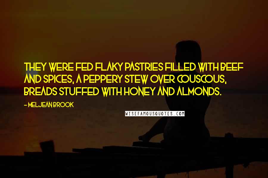 Meljean Brook Quotes: They were fed flaky pastries filled with beef and spices, a peppery stew over couscous, breads stuffed with honey and almonds.