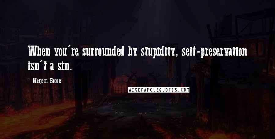 Meljean Brook Quotes: When you're surrounded by stupidity, self-preservation isn't a sin.