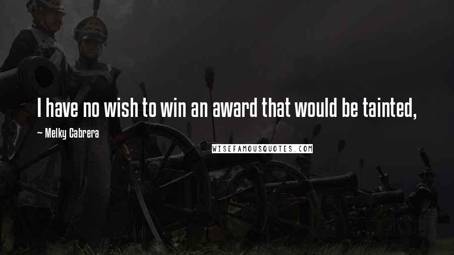 Melky Cabrera Quotes: I have no wish to win an award that would be tainted,
