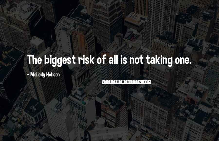 Mellody Hobson Quotes: The biggest risk of all is not taking one.