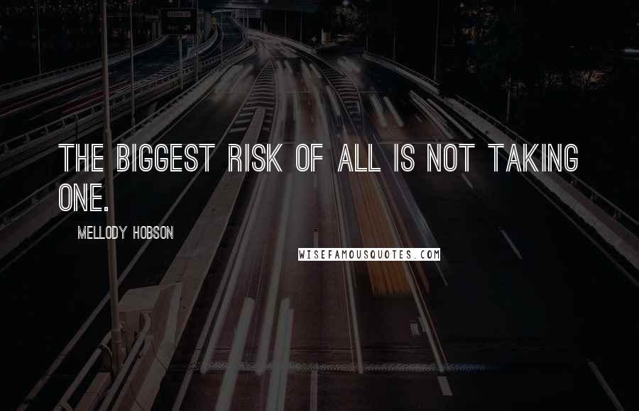 Mellody Hobson Quotes: The biggest risk of all is not taking one.