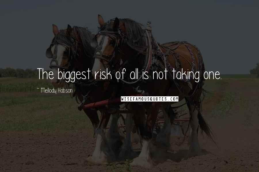 Mellody Hobson Quotes: The biggest risk of all is not taking one.