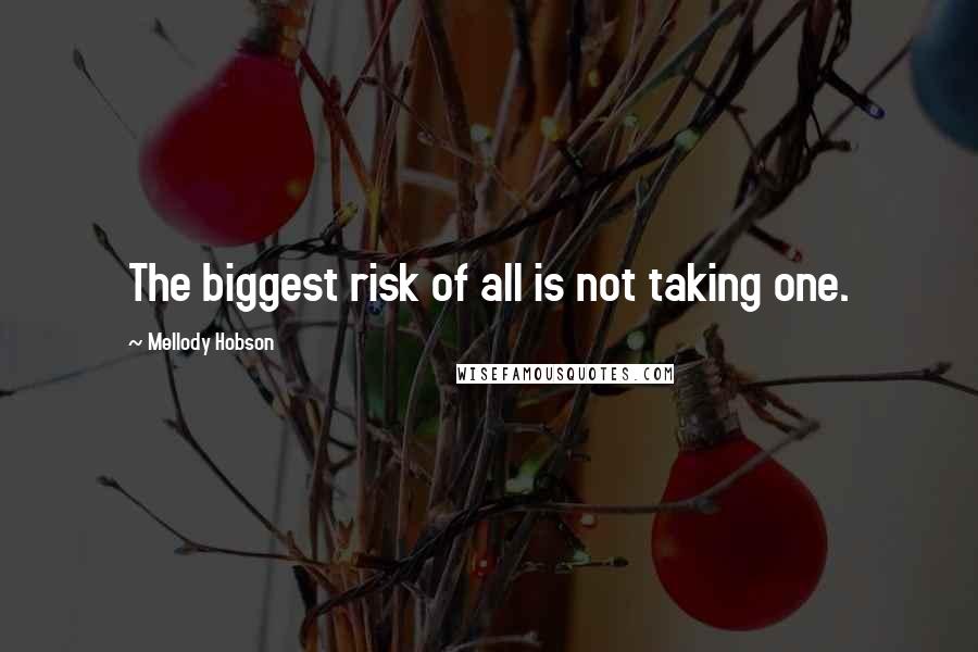 Mellody Hobson Quotes: The biggest risk of all is not taking one.