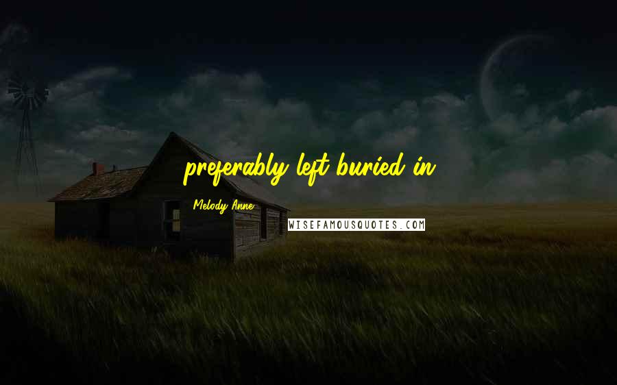 Melody Anne Quotes: preferably left buried in