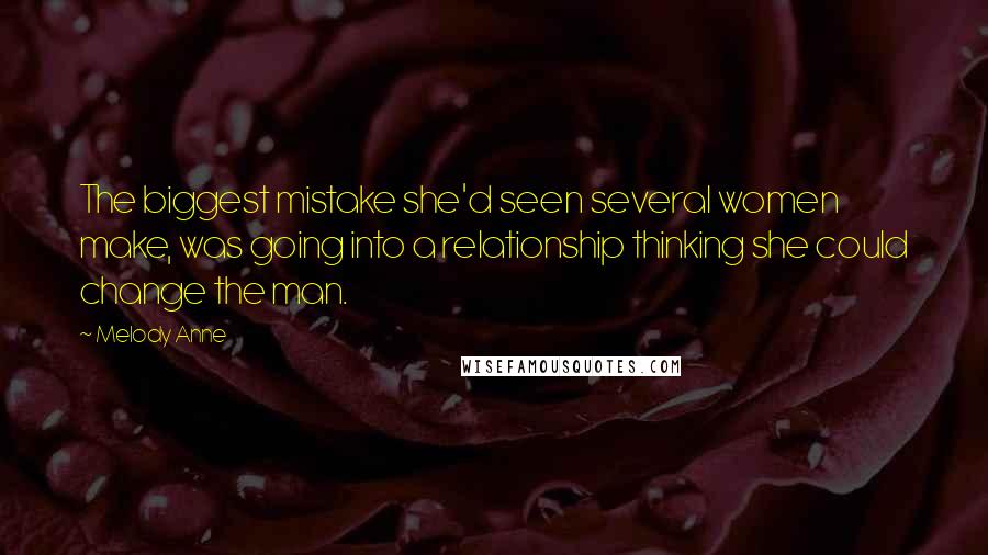 Melody Anne Quotes: The biggest mistake she'd seen several women make, was going into a relationship thinking she could change the man.