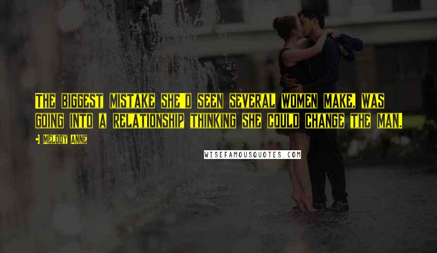 Melody Anne Quotes: The biggest mistake she'd seen several women make, was going into a relationship thinking she could change the man.