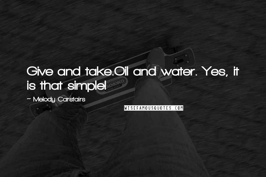 Melody Carstairs Quotes: Give and take.Oil and water. Yes, it is that simple!