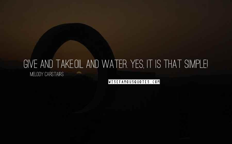 Melody Carstairs Quotes: Give and take.Oil and water. Yes, it is that simple!