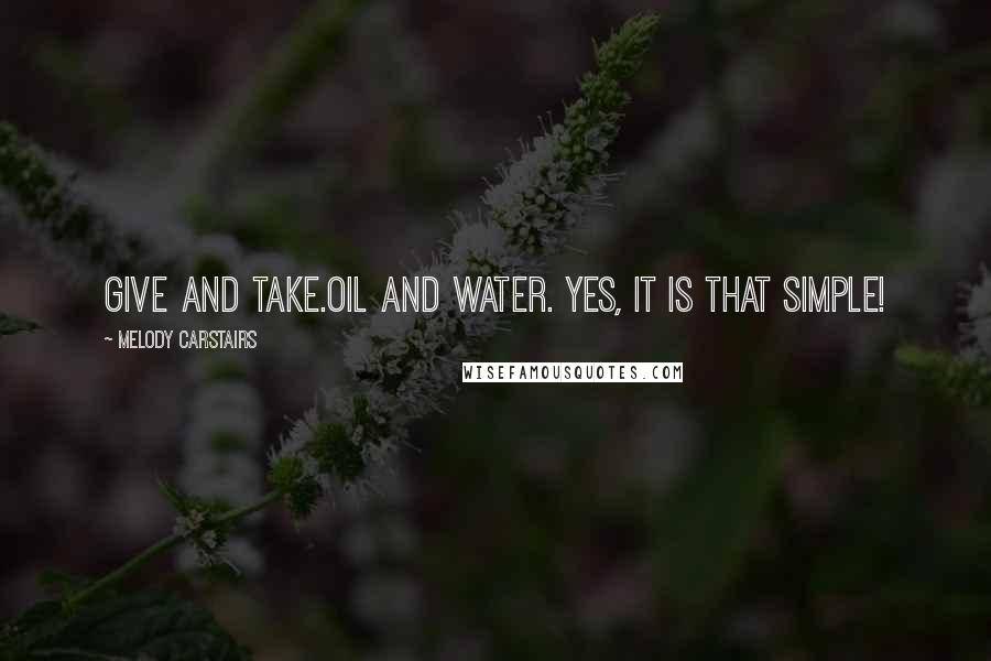 Melody Carstairs Quotes: Give and take.Oil and water. Yes, it is that simple!