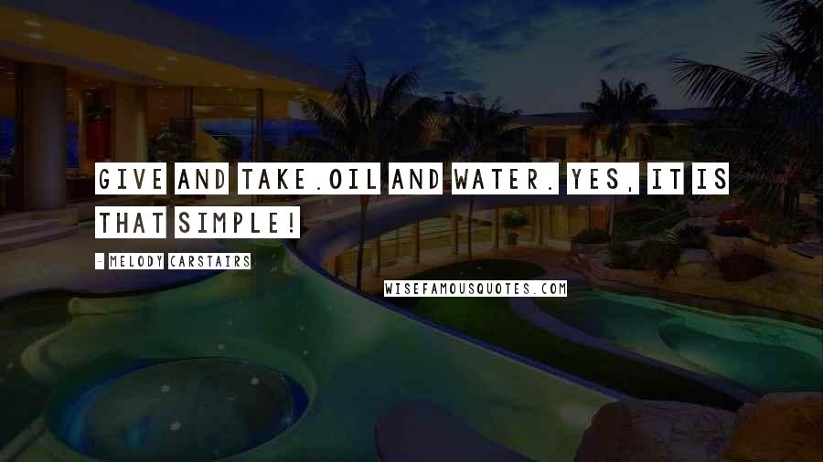 Melody Carstairs Quotes: Give and take.Oil and water. Yes, it is that simple!