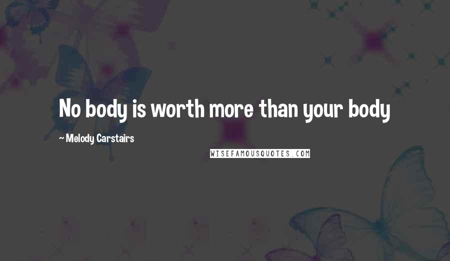 Melody Carstairs Quotes: No body is worth more than your body