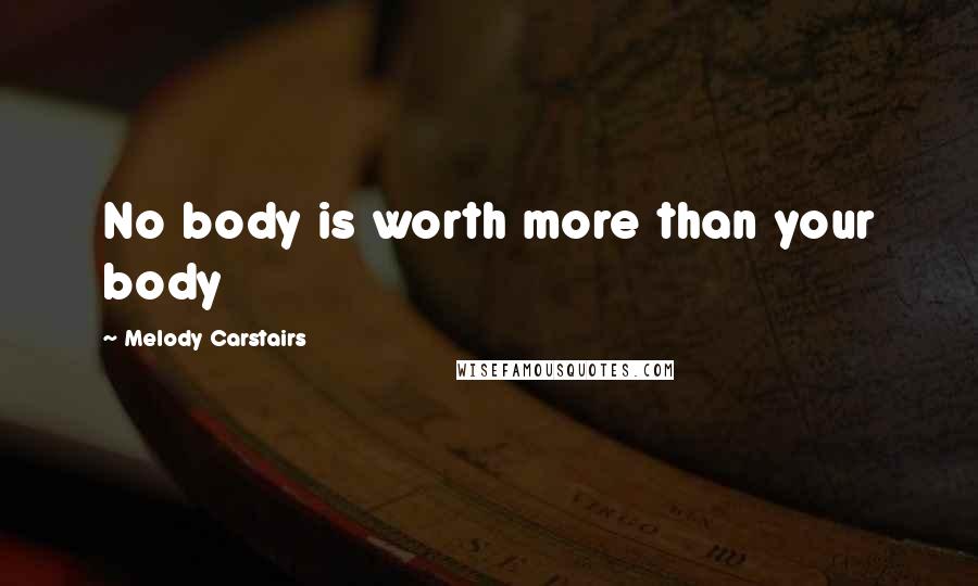 Melody Carstairs Quotes: No body is worth more than your body