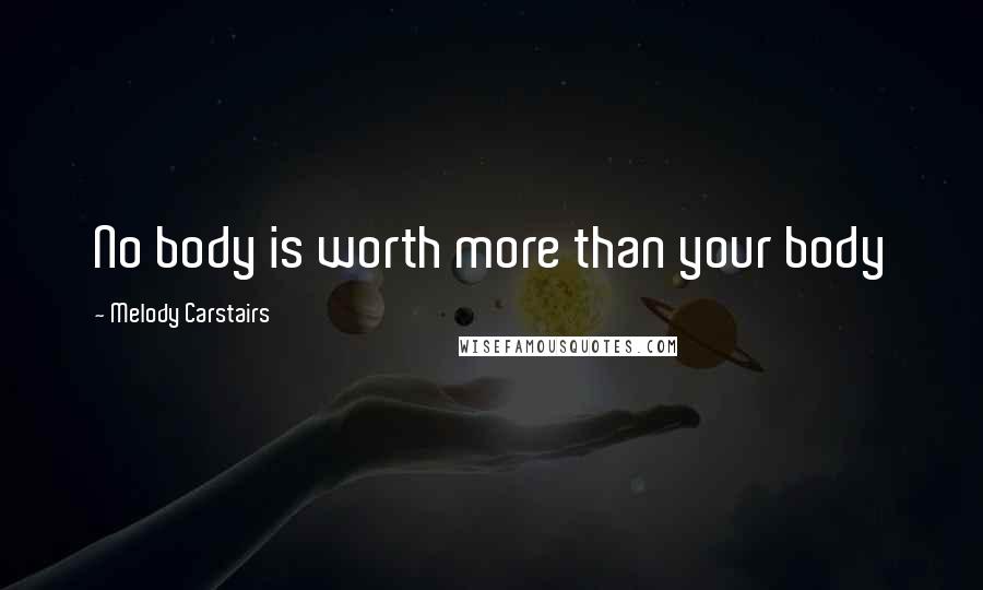 Melody Carstairs Quotes: No body is worth more than your body