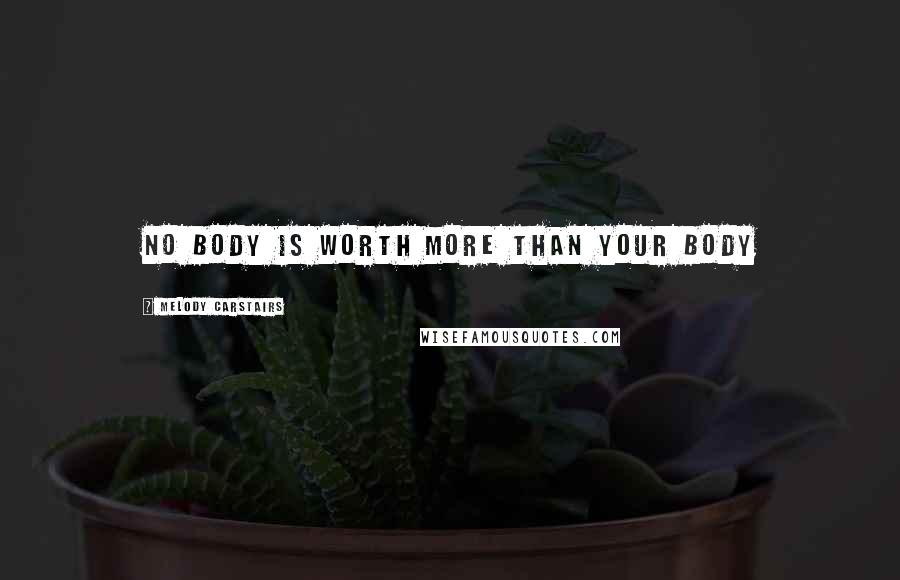 Melody Carstairs Quotes: No body is worth more than your body