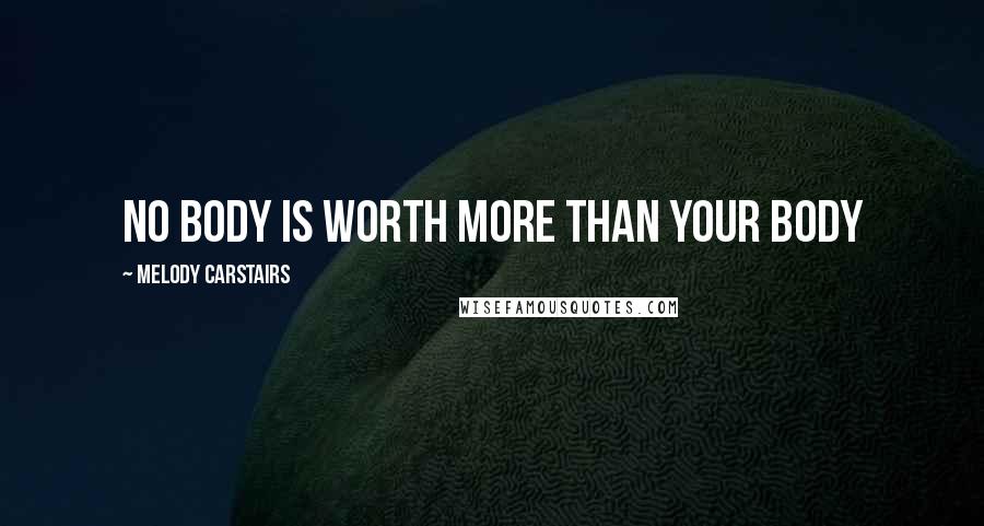 Melody Carstairs Quotes: No body is worth more than your body