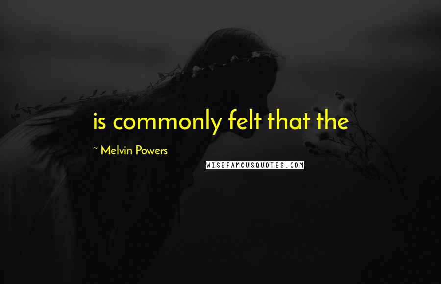 Melvin Powers Quotes: is commonly felt that the