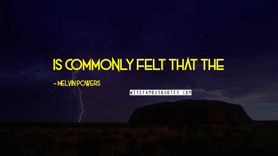 Melvin Powers Quotes: is commonly felt that the