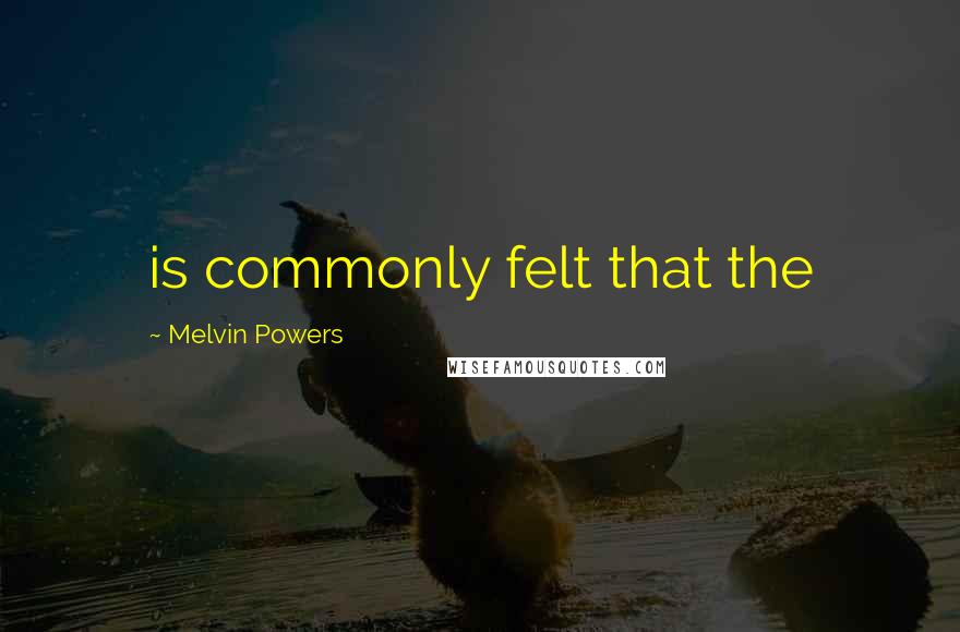 Melvin Powers Quotes: is commonly felt that the