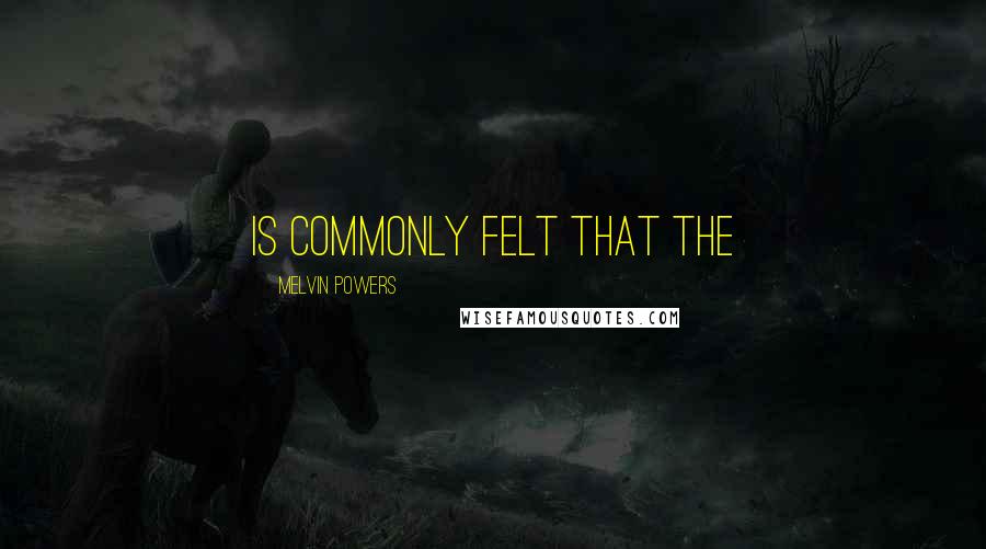 Melvin Powers Quotes: is commonly felt that the