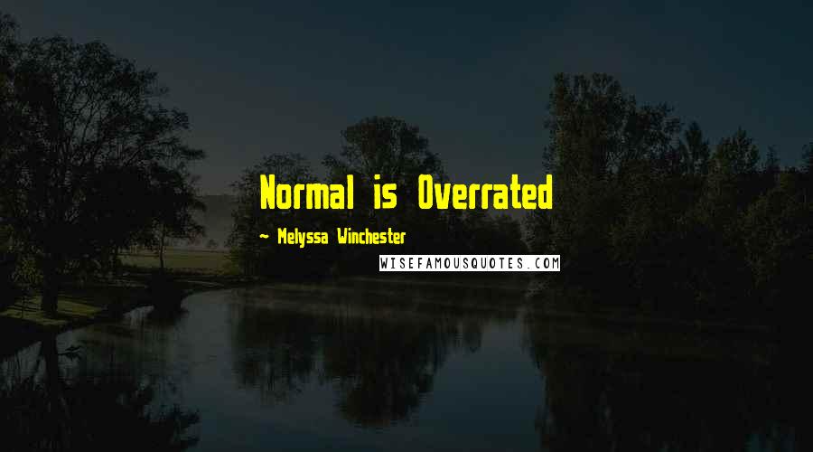 Melyssa Winchester Quotes: Normal is Overrated