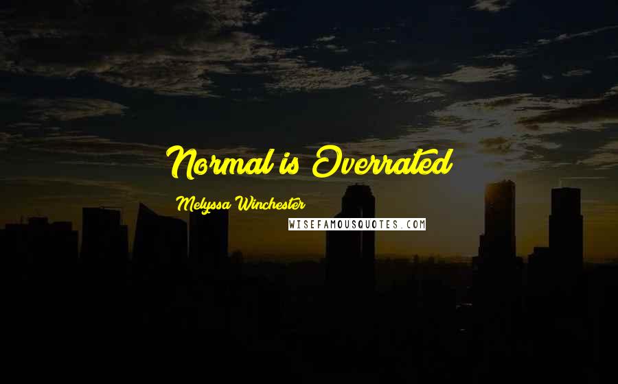 Melyssa Winchester Quotes: Normal is Overrated