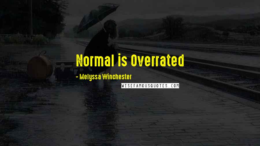 Melyssa Winchester Quotes: Normal is Overrated