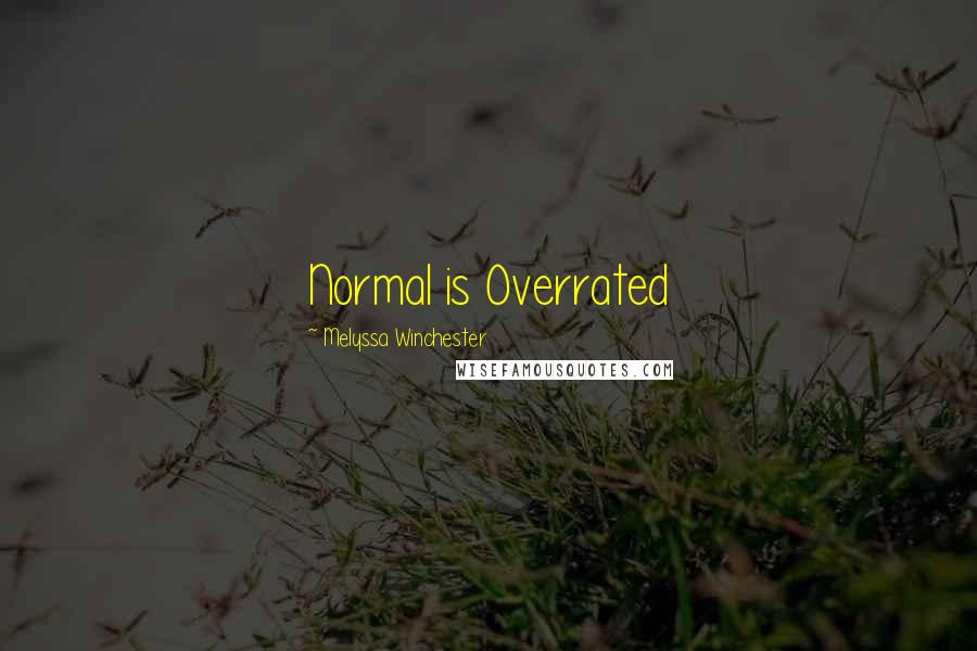 Melyssa Winchester Quotes: Normal is Overrated