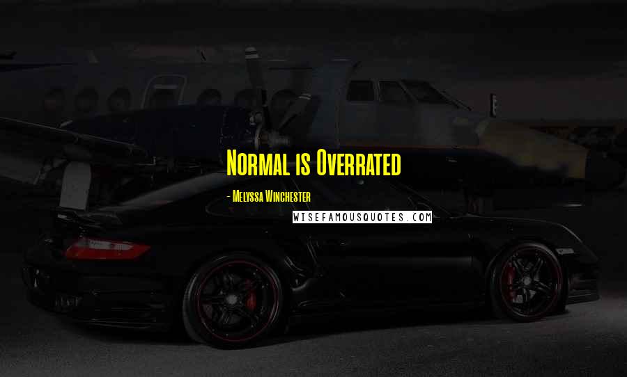 Melyssa Winchester Quotes: Normal is Overrated