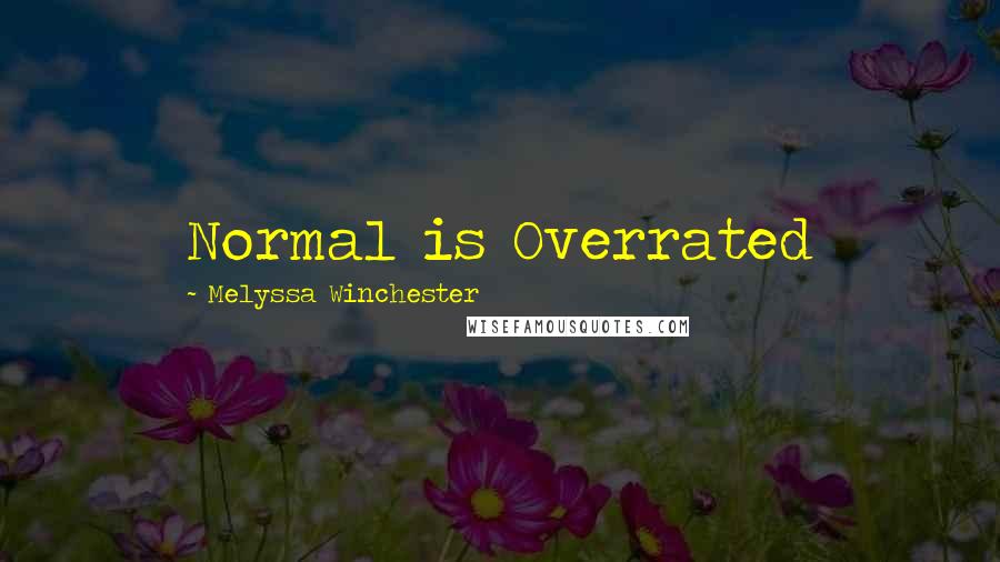 Melyssa Winchester Quotes: Normal is Overrated