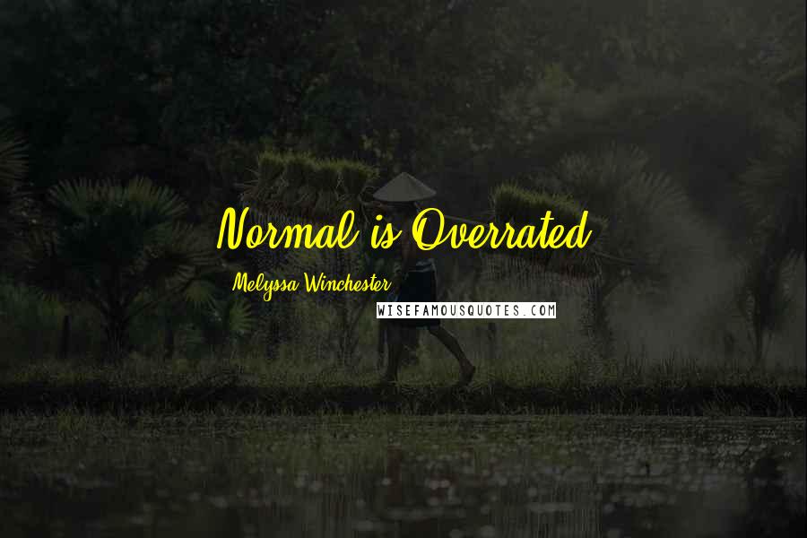 Melyssa Winchester Quotes: Normal is Overrated