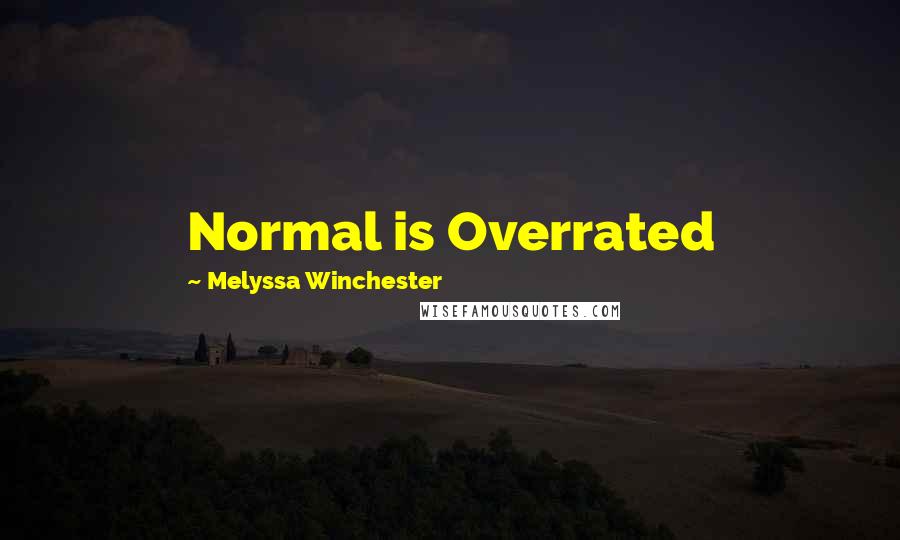 Melyssa Winchester Quotes: Normal is Overrated