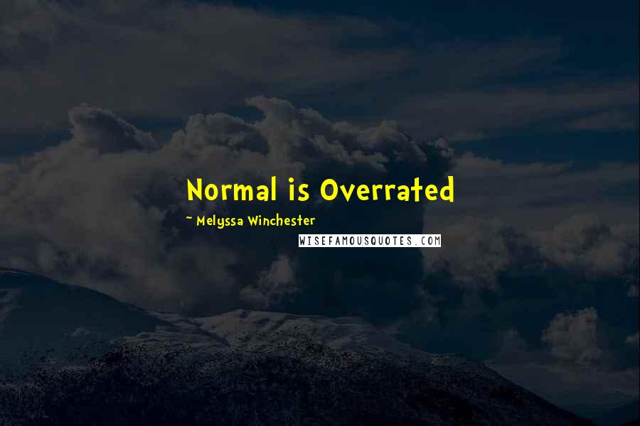 Melyssa Winchester Quotes: Normal is Overrated