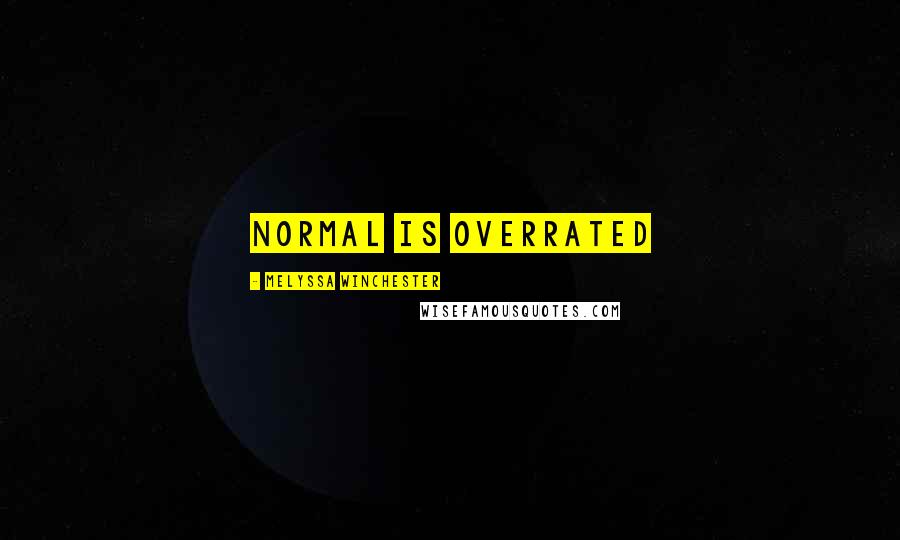 Melyssa Winchester Quotes: Normal is Overrated