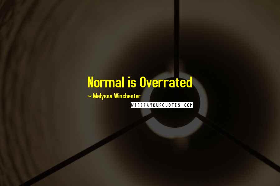 Melyssa Winchester Quotes: Normal is Overrated