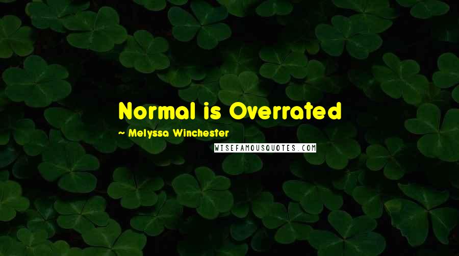 Melyssa Winchester Quotes: Normal is Overrated