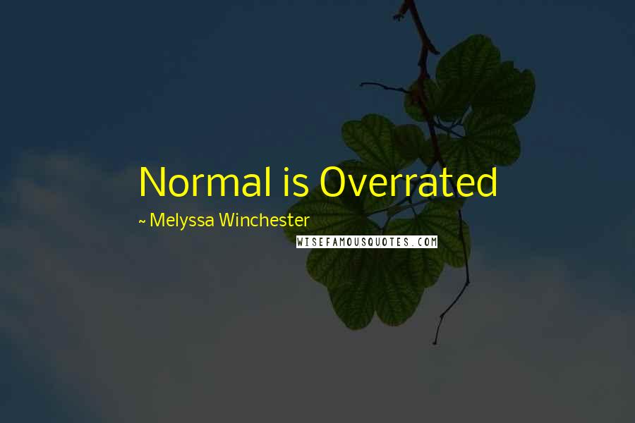 Melyssa Winchester Quotes: Normal is Overrated