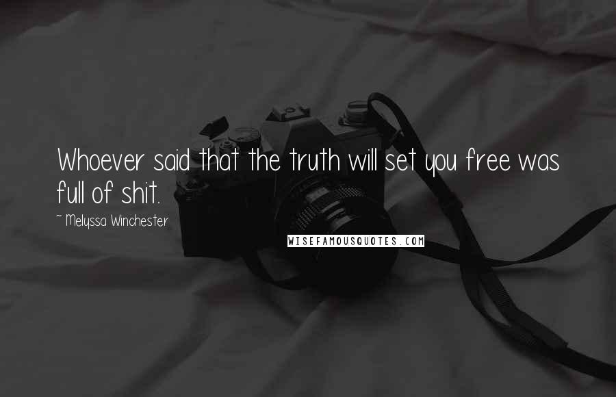 Melyssa Winchester Quotes: Whoever said that the truth will set you free was full of shit.