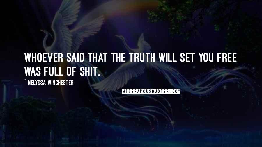 Melyssa Winchester Quotes: Whoever said that the truth will set you free was full of shit.