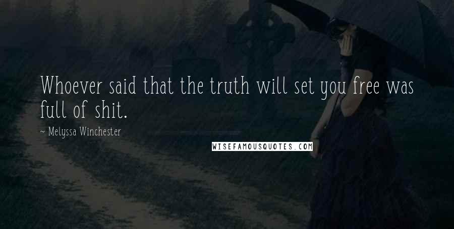 Melyssa Winchester Quotes: Whoever said that the truth will set you free was full of shit.