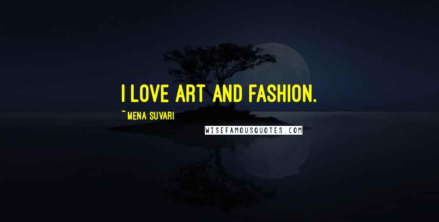 Mena Suvari Quotes: I love art and fashion.