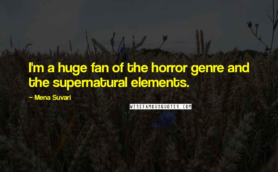 Mena Suvari Quotes: I'm a huge fan of the horror genre and the supernatural elements.
