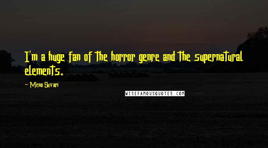 Mena Suvari Quotes: I'm a huge fan of the horror genre and the supernatural elements.