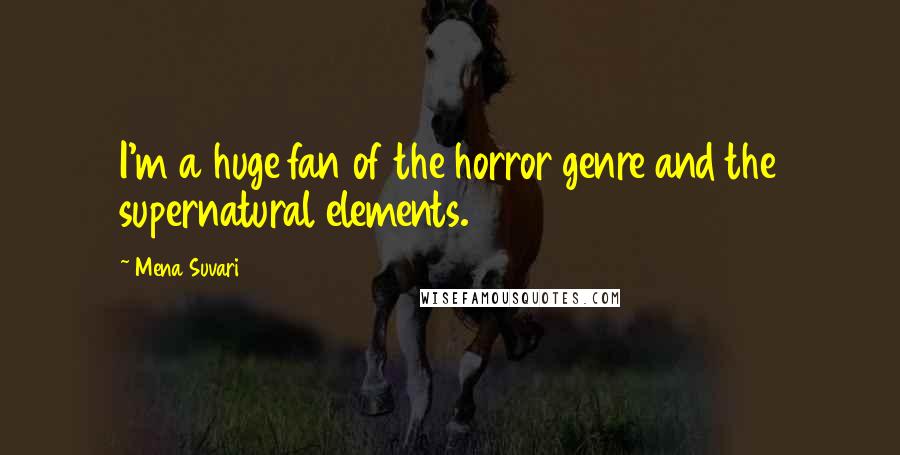 Mena Suvari Quotes: I'm a huge fan of the horror genre and the supernatural elements.