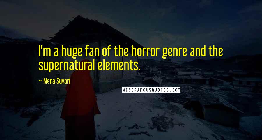 Mena Suvari Quotes: I'm a huge fan of the horror genre and the supernatural elements.