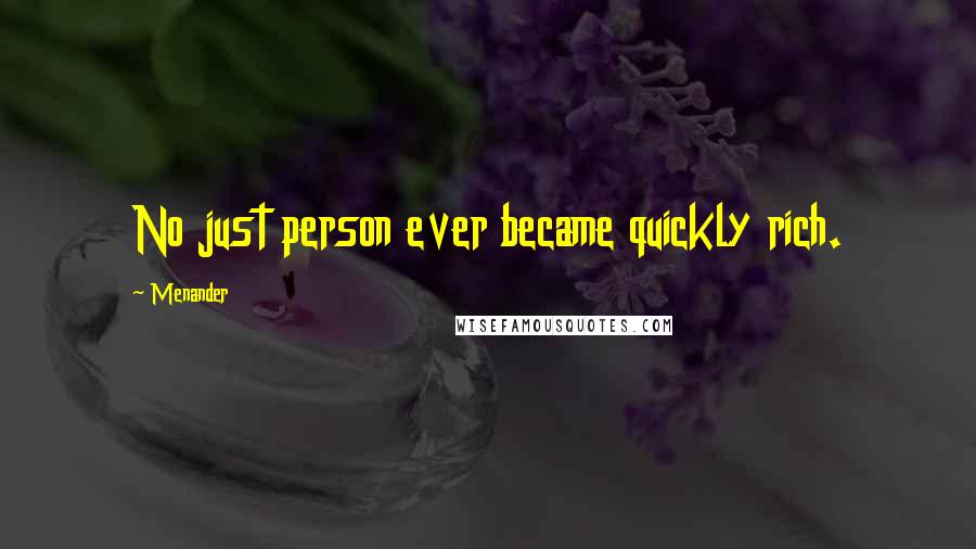 Menander Quotes: No just person ever became quickly rich.
