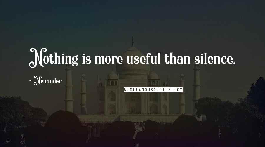 Menander Quotes: Nothing is more useful than silence.